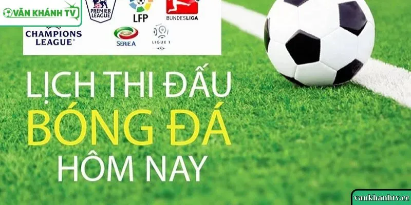 Lịch Thi Đấu Bóng Đá Hôm Nay – Cập Nhật Từng Giờ