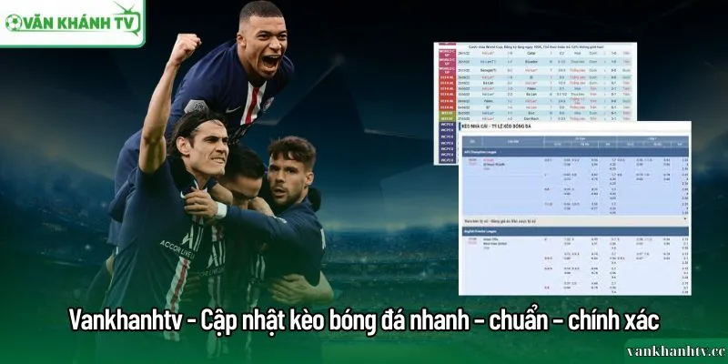 Vankhanhtv - Cập nhật kèo bóng đá nhanh – chuẩn – chính xác